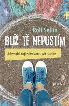 Osobní rozvoj Blíž tě nepustím: Jak v sobě najít střed a nastavit hranice - Rolf Sellin (2019, brožovaná)