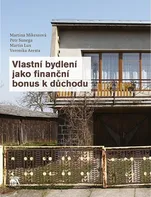 Vlastní bydlení jako finanční bonus k důchodu - Martina Mikeszová a kol. (2019, brožovaná)