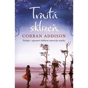 Trnitá sklizeň: Šokující tajemství oblíbené americké značky - Corban Addison (2018, pevná)