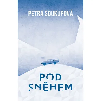 Pod sněhem - Petra Soukupová (2015, pevná bez přebalu matná) Pod sněhem - Petra Soukupová (2015, pevná bez přebalu matná)