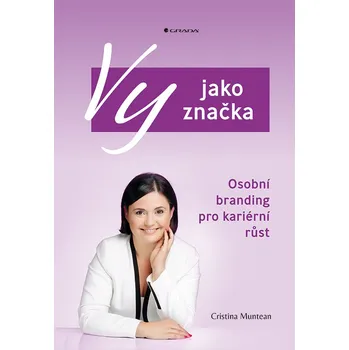 Vy jako značka: Osobní branding pro kariérní růst - Cristina Muntean (2018, pevná vazba)