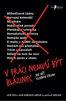 V práci nemusí být blázinec (Jak mít klidnou firmu) - Jason Fried (2019, pevná vazba)