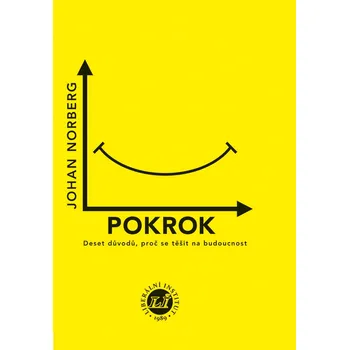 Pokrok: Deset důvodů, proč se těšit na budoucnost - Norberg Johan (2018, brožovaná)