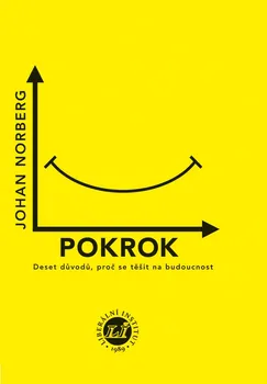 Pokrok: Deset důvodů, proč se těšit na budoucnost - Norberg Johan (2018, brožovaná)