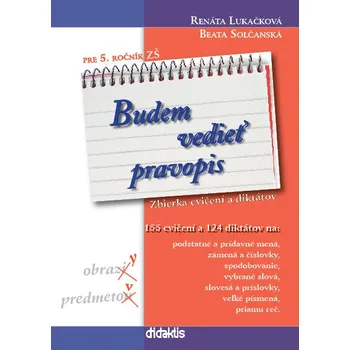 Budem vedieť pravopis pre 5. ročník ZŠ - Renáta Lukačková, Beata Solčanská