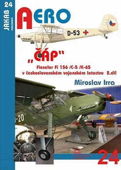 Aero: „ČÁP“ Fieseler Fi 156/C-5/K-65 v československém vojenském letectvu 2.díl - Miroslav Irra (2016, brožovaná)