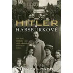 Hitler a Habsburkové - James M. Longo…
