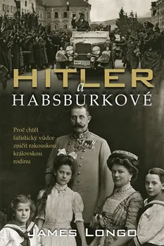 Hitler a Habsburkové - James M. Longo (2020, pevná s přebalem lesklá)