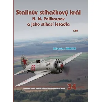 Stalinův stíhačkový král: N. N. Polikarpov a jeho stíhací letadla 1.díl - Miroslav Šnajdr (2018, pevná)