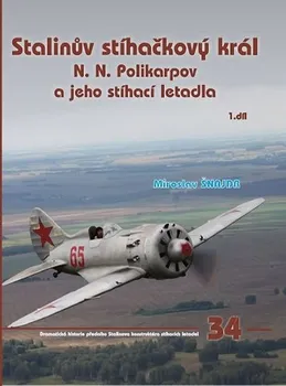 Stalinův stíhačkový král: N. N. Polikarpov a jeho stíhací letadla 1.díl - Miroslav Šnajdr (2018, pevná)