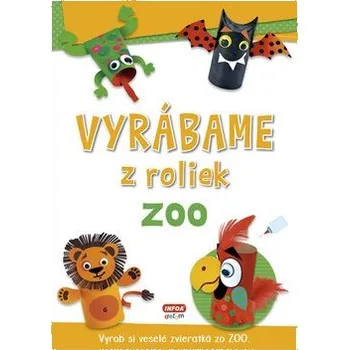 Vyrábame z roliek ZOO: Vyrob si veselé zvieratká zo ZOO Kniha