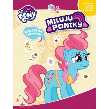 Bystrá hlava My Little Pony Miluju poníky!: Kouzelná cukrárna - Egmont (2018, brožovaná bez přebalu lesklá)
