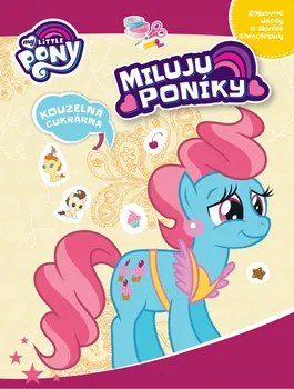 Bystrá hlava My Little Pony Miluju poníky!: Kouzelná cukrárna - Egmont (2018, brožovaná bez přebalu lesklá)