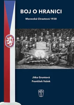 Boj o hranici: Moravská Chrastová 1938 - František Vlček, Jitka Gruntová (2018, pevná bez přebalu lesklá)