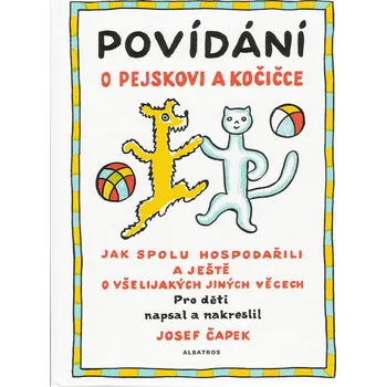 Pohádka Povídání o pejskovi a kočičce: Jak spolu hospodařili a ještě o všelijakých jiných věcech - Karel Čapek (2018, pevná bez přebalu lesklá)