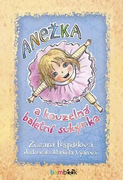 Pohádka Anežka a kouzelná baletní sukýnka - Zuzana Pospíšilová (2020, pevná bez přebalu lesklá)