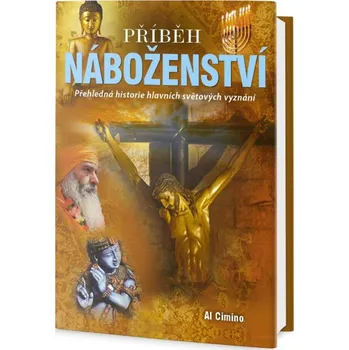 Příběh náboženství: Přehledná historie hlavních světových vyznání - Al Cimino (2018, pevná bez přebalu lesklá)
