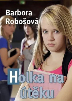 Holka na útěku - Barbora Robošová (2018, pevná bez přebalu lesklá)