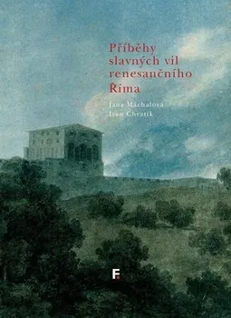 Příběhy slavných vil renesančního Říma - Jana Máchalová, Ivan Chvatík (2020, vázaná)