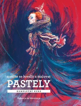 Pastely, Kompletní kurz: Naučte se kreslit a malovat - Rebecca de Mendonça (2020, brožovaná bez přebalu lesklá)