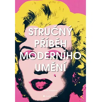 Umění Stručný příběh moderního umění - Susie Hodgeová (2019, pevná bez přebalu lesklá)