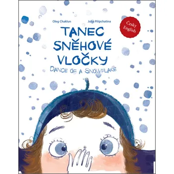 Cizojazyčná kniha Tanec sněhové vločky/Dance of a Snowflake - Oleg Chaklun, Julia Pilipchatina [CS/EN] (2018, pevná bez přebalu lesklá)