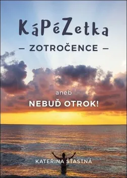 Duchovní literatura Kápézetka zotročence - Kateřina Šťastná (2018, brožovaná bez přebalu lesklá)