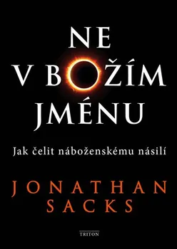 Ne v Božím jménu: Jak čelit náboženskému násilí - Jonathan Sacks (2018, pevná bez přebalu lesklá)