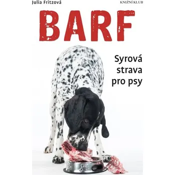 Knihovna knižní klub Knihovna - Barf syrová strava pro psy - Julia Fritzová