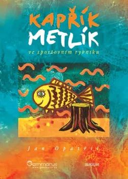 Pohádka Kapřík Metlík ve sportovním rybníku - Jan Opatřil (2013, pevná bez přebalu lesklá)