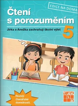 Český jazyk Edice na doma: Čtení s porozuměním 5: Jirka a Anežka zachraňují školní výlet - Taktik (2018, brožovaná)