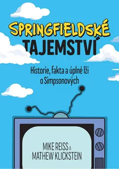 Umění Springfieldské tajemství: Historie, fakta a úplné lži o Simpsonových - Reiss Mike, Mathew Klickstein (2020, brožovaná)