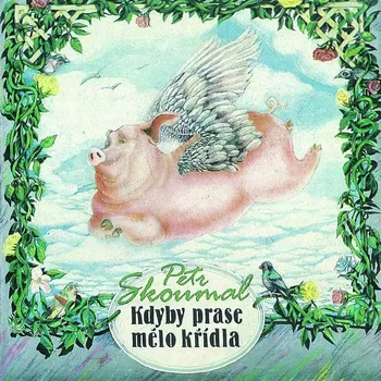 Česká hudba Kdyby prase mělo křídla - Petr Skoumal [CD]