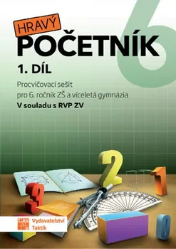 Matematika Hravý početník 6: 1. díl: Pracovní sešit pro 6. ročník ZŠ a víceletá gymnázia - Taktik (2019, brožovaná)