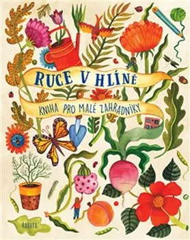 Bystrá hlava Ruce v hlíně: Kniha pro malé zahradníky - Kirsten Bradley (2020, pevná)