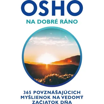 Na dobré ráno: 365 povznášajúcich myšlienok na vedomý začiatok dňa - Osho [SK] (2019, brožovaná bez přebalu lesklá)