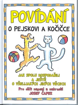 Pohádka Povídání o pejskovi a kočičce: Jak spolu hospodařili a všelijakých jiných věcech - Josef Čapek (2018, pevná bez přebalu lesklá)