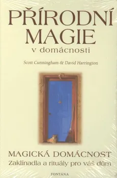 Přírodní magie v domácnosti: Magická domácnost: Zaklínadla a rituály pro váš dům - David Harrington, Scott Cunningham (2004, brožovaná bez přebalu matná)