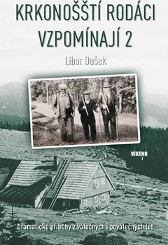 Krkonošští rodáci vzpomínají 2: Dramatické příběhy z válečných i poválečných let - Libor Dušek (2018, pevná bez přebalu lesklá)
