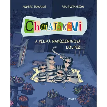 Recenze Chmatákovi 1: Chmatákovi a velká narozeninová loupež - Anders Sparring (2020, pevná bez přebalu lesklá)