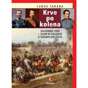 Krve po kolena: Solferino 1859: Zlom ve…