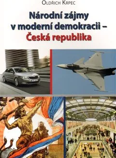 Národní zájmy v moderní demokracii: Česká republika - Oldřich Krpec