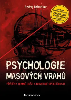 učebnice Psychologie masových vrahů: Příběhy temné duše a nemocné společnosti - Andrej Drbohlav  (2015, brožovaná)