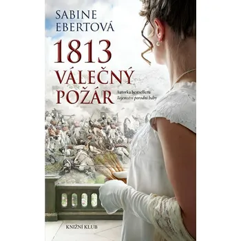 1813: Válečný požár - Sabine Ebertová