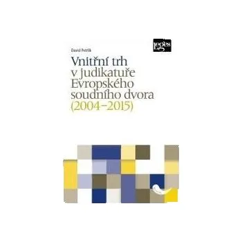 Vnitřní trh v judikatuře Evropského soudního dvora (2004-2015)- David Petrlík
