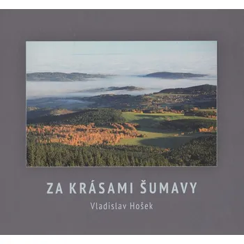 Cestování Za krásami Šumavy (Vladislav Hošek)