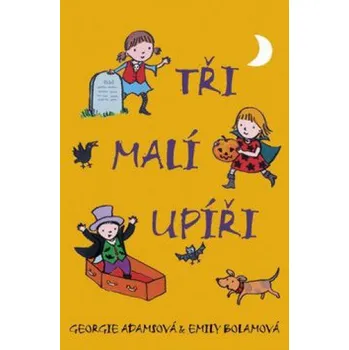 Tři malí upíři - Georgie Adamsová, Emily Bolamová Pohádka Tři malí upíři - Georgie Adamsová, Emily Bolamová
