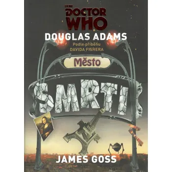 Doctor Who: Město smrti - Douglas Adams, James Goss