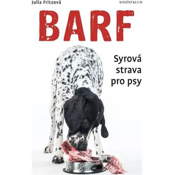Barf: Syrová strava pro psy - Julia Fritzová Chovatelství Barf: Syrová strava pro psy - Julia Fritzová