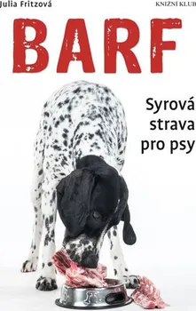 Chovatelství Barf: Syrová strava pro psy - Julia Fritzová